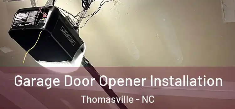  Garage Door Opener Installation Thomasville - NC
