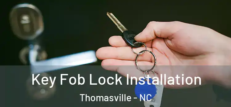 Key Fob Lock Installation Thomasville - NC